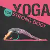 Various Artists - Yoga for Strong Body: 50 Zen Tracks Deep Breathing Techniques, Yoga Workout, Mind & Body Connection, Mindfulness Training, Inner Harmony